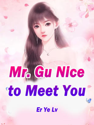 Mr. Gu, Nice to Meet You